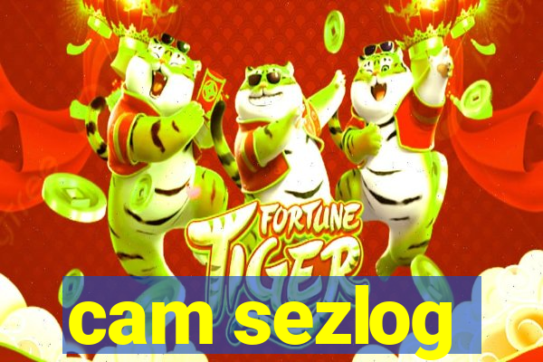 cam sezlog